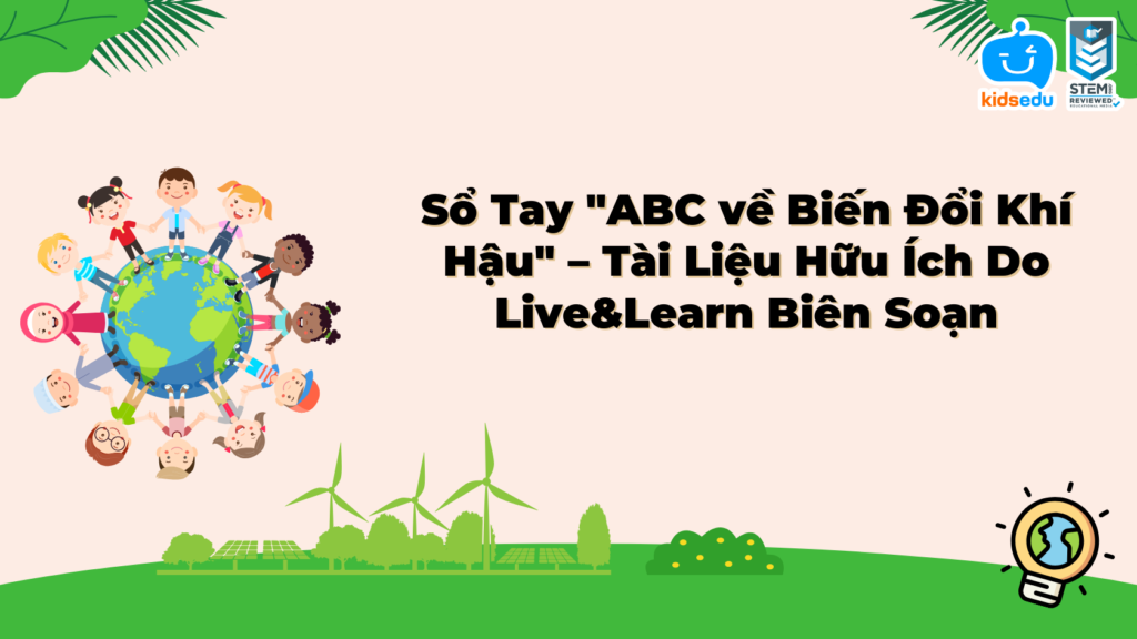 KidsEdu Chia Sẻ Sổ Tay "ABC về Biến Đổi Khí Hậu" – Tài Liệu Hữu Ích Do Live&Learn Biên Soạn