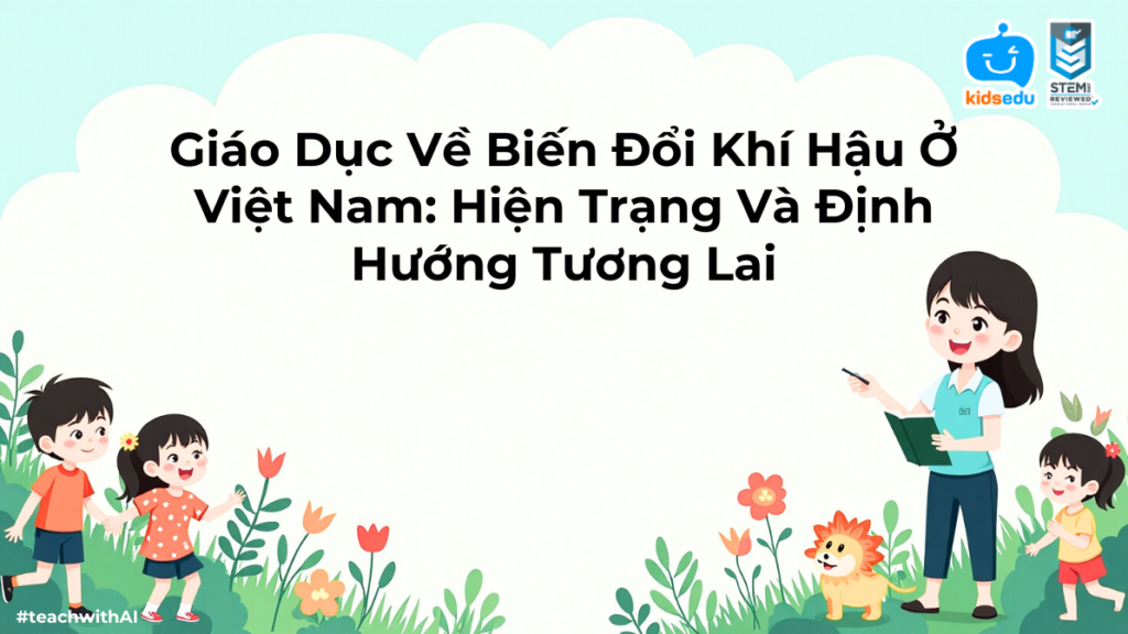 Giáo Dục Về Biến Đổi Khí Hậu Ở Việt Nam: Hiện Trạng Và Định Hướng Tương Lai